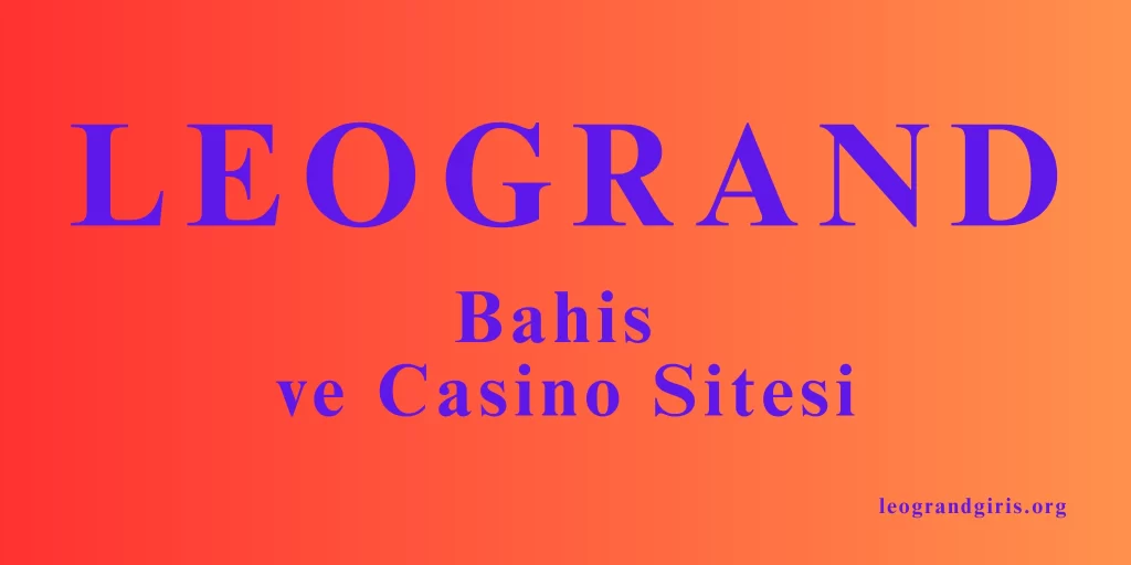 Leogrand Bahis ve Casino Sitesi Güncel Giriş Adresi